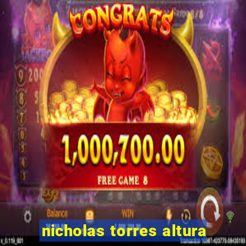 nicholas torres altura